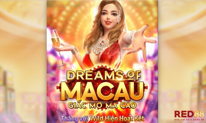 Dream Of Macau Red88 Dream Of Macau Red88 là một trò chơi cá cược thuộc thể loại nổ hũ